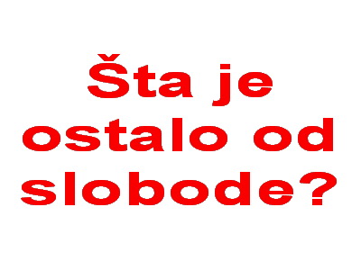 Šta je ostalo od slobode?